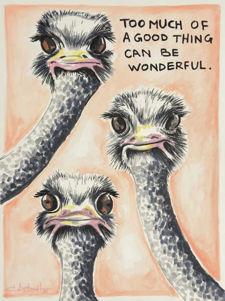 Too much of a good thing Ostrich