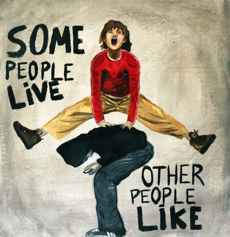 SOme people live, other people like